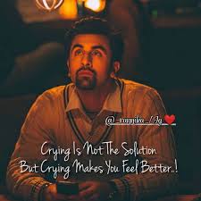 Crying Is Not The Solution But Crying Makes U Feel Better Follow Rannika Ranbir Deepikapadukone Katrinaka Bollywood Quotes People Quotes Filmy Quotes