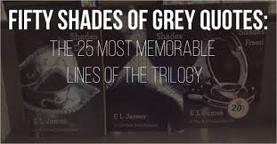 Amazon books collects all sorts of information from kindle readers, most interesting being the most highlighted passages of each of the company's books. Fifty Shades Of Grey Quotes The 25 Steamiest Lines Of The Trilogy