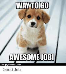 Way To Go Awesomejob Puppy Memecom Good Job Meme On Me Me