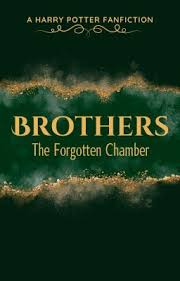 2) Brothers: The Forgotten Chamber (A Harry Potter Fanfiction)