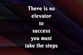 Daily quotessuccess elevator, success elevator quotes. Quote There Is No Elevator To Success You Must Take The Steps Coolnsmart