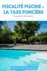 fiscalite piscine la taxe fonciere guide piscine fr piscine construire une piscine construction piscine