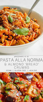 Pasta Alla Norma With Garlicky Almond Crumb I Georgie Eats Recipe Healthy Foodie Healthy Recipes Food