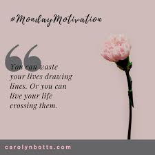 You Can Waste Your Lives Drawing Lines Or You Can Live Your Life Crossing Them Mondaymotivation Carolyn In 2020 Life Drawing Monday Motivation Live For Yourself