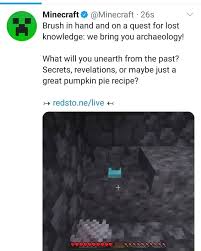 The recipe for a pumpkin pie is 1 sugar, 1 pumpkin, and 1 egg. Minecraft Minecraft Brush In Hand And On A Quest For Lost Knowledge We Bring You Archaeology What Will You Unearth From The Past Secrets Revelations Or Maybe Just A Great Pumpkin