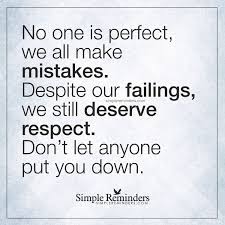 These can both be a source of new learning and also a point to pause and reflect upon lessons we have learned. Quotes About Mistakes And Respect We All Make Mistakes No One Is Perfect We All Make Mistakes Dogtrainingobedienceschool Com