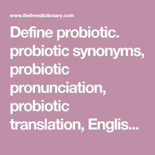 Define Probiotic Probiotic Synonyms Probiotic Pronunciation Probiotic Translation English Dictionary Definiti In 2020 Probiotics English Dictionaries Pronunciation