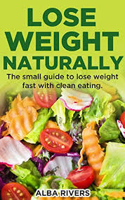 Jun 02, 2018 · naturalists have long known the benefits of taking honey and apple cider vinegar daily to lose weight fast. Lose Weight Naturally The Small Guide To Lose Weight Fast With Clean Eating Kindle Edition By Rivers Alba Cookbooks Food Wine Kindle Ebooks Amazon Com
