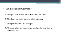 Ask questions and get answers from people sharing their experience with treatment. Global Warming Lesson Quiz Instruction Read A Question And Click On The Answer You Think It Is Best Ppt Download