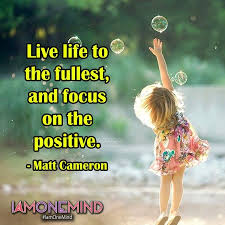 Live Life To The Fullest And Focus On The Positive Live Life To The Fullest And Focus On The Positive Matt Cameron Iamonemind Matt Cameron Positivity Live Life
