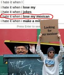 Help I Lost My Mexican Memes However, it does not mean that the other nations have a certain lack of humor. help i lost my mexican memes
