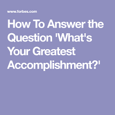How To Answer The Question What S Your Greatest Accomplishment This Or That Questions Accomplishment Answers