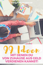 99 Ideen Mit Denen Du Von Zuhause Aus Geld Verdienen Und Dir Ein Lukratives Nebeneinkommen Aufbauen Kannst Geld Verdienen Von Zuhause Geld Verdienen Geld