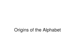 The first alphabet created from egyptian hieroglyphs in the sinai area was picked up by phoenician traders in . Ppt Origins Of The Alphabet Powerpoint Presentation Free Download Id 6650971