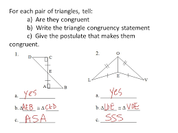 Again, one can make congruent copies of each triangle so that the copies share a side. Triangle Congruencies For Each Pair Of Triangles Tell A Are They Congruent B Write The Triangle Congruency Statement C Give The Postulate That Makes Ppt Download