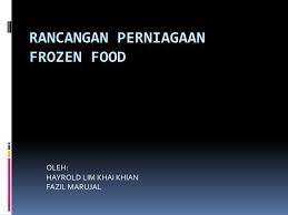 Perniagaan berasaskan makanan sejuk beku berkonsepkan salai. Rancangan Perniagaan Frozen Food Fazil Hayrold