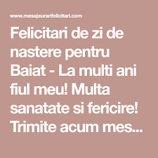 Felicitari De Zi De Nastere Pentru Baiat La Multi Ani Fiul Meu Multa Sanatate Si Fericire Trimite Acum Mesaje Felicitari Si Ganduri Projects To Try Quotes
