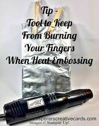 Tip How To Keep From Burning Your Fingers When Heat Embossing Card Making Tools Heat Emboss Emboss