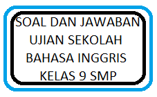 Check spelling or type a new query. 60 Soal Dan Jawaban Ujian Sekolah Bahasa Inggris Kelas 9 Tahun 2021 2022 Kherysuryawan Id