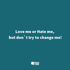 Weitere ideen zu wut, lustige mimik, jodel sprüche. Love Me Or Hate Me But Don T Try To Change Me