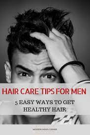 Hair Care Tips For Men 5 Tips For Healthy Hair Modern Men S Corner Mens Hair Care Natural Hair Care Tips Long Hair Care