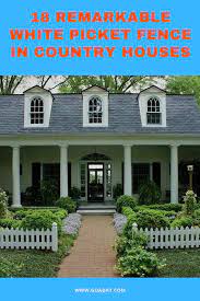 18 Remarkable And Elegant White Picket Fence In Country Houses White Picket Fence Country House Picket Fence