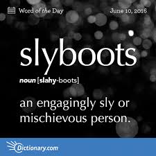 Dictionary Com S Word Of The Day Slyboots An Engagingly Sly Or Mischievous Uncommon Words Weird Words Words