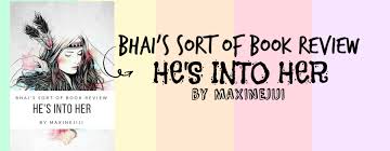Wattpad developed in 2006, as the result of a collaboration between allen lau and ivan yuen.11 it originated as a story on wattpad where it won a watty award for most popular teen fiction in wattpad's annual in photos: Bhai S Sort Of Book Review He S Into Her By Maxinejiji Bhai The Skinny