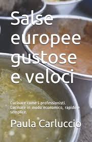 We did not find results for: Salse Europee Gustose E Veloci Cucinare Come I Professionisti Cucinare In Modo Economico Rapido E Semplice Italian Edition Carluccio Paula 9798599088929 Amazon Com Books