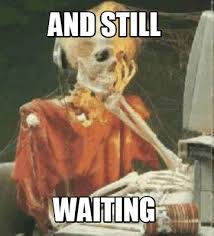 Meme Creator Funny And Still Waiting Meme Generator At Memecreator Org Funny Friday Memes Bookworm Problems Book Memes