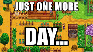 10 things that make no sense about minecraft. Just One More Day Stardew Valley Meme Generator
