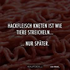 Hackfleisch Kneten Ist Wie Tiere Streicheln Witzige Spruche Lustige Texte Und Lustige Songtexte