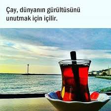 Cay Dunyanin Gurultusunu Unutmak Icin Icilir Sozler Anlamlisozler Guzelsozler Manalisozler Ozlusozler Alinti Alintilar Alintidir Cay Alintilar Hayat