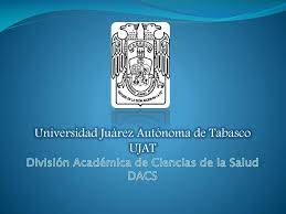 6602, 3581585 y 390 27 74. Ppt Universidad Juarez Autonoma De Tabasco Ujat Division Academica De Ciencias De La Salud Dacs Powerpoint Presentation Id 2369549
