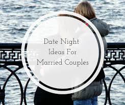 A date night that is planned ahead of time makes you and your spouse feel honored and loved. Date Night Ideas For Married Couples Dinks Finance