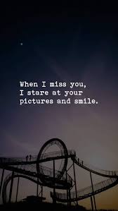 When I Miss You I Stare At Your Pictures And Smile When I Miss You Your Smile Quotes Love Smile Quotes