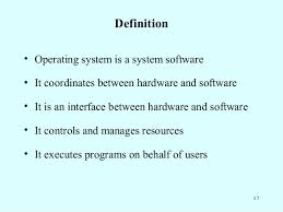 One of the operating system's main tasks is to control the computer's resources—both the hardware and the software. 3 Definition Of Operating Systems