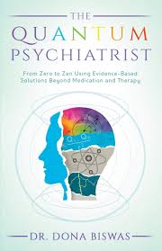 Many children best express and challenge. The Quantum Psychiatrist From Zero To Zen Using Evidence Based Solutions Beyond Medication And Therapy Biswas Dr Dona 9780648865100 Amazon Com Books