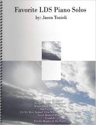 Favorite Lds Piano Solos By Jason Tonioli Jason Tonioli