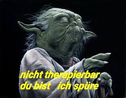 Yoda Star Wars Lustig Witzig Spruche Bild Nicht Therapierbar Du Bist Ich Spure Yoda Spruche Star Wars Lustig Witzige Spruche
