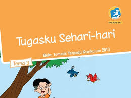 1 contoh soal tema 1 kelas 3. Tema 3 Tugasku Sehari Hari Sd Mi Kelas 2 Kurikulum 2013