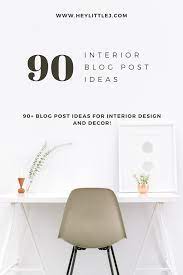 1 000 Amazing Blog Post Ideas For Bloggers Of All Niches For Bloggers In All Niches Hey Little J Interior Design Bloggers Interior Design Jobs Blogger Design