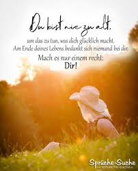 Sprüche leben ~ spruch 5! Du Bist Nie Zu Alt Um Das Zu Tun Was Dich Glucklich Macht
