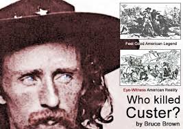 Source materials for "Conversations With Crazy Horse" by Bruce Brown: Who  Killed George A. Custer?