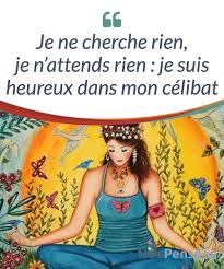 Je Ne Cherche Rien Je N Attends Rien Je Suis Heureux Dans Mon Celibat Meditation Namaste Et Spiritualite