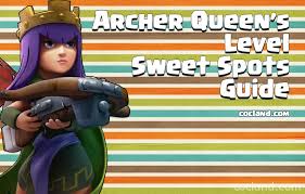 The Archer Queens Level Sweet Spots Guide Clash Of Clans Land