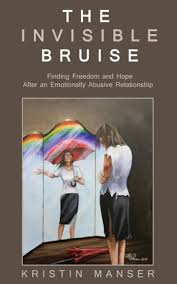The Invisible Bruise: Finding Freedom and Hope After an Emotionally Abusive  Relationship : Manser, Kristin, Patton, Ken, Hess, Liz: Amazon.com.au: Books