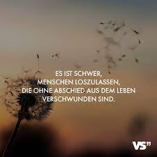 Es Ist Schwer Menschen Loszulassen Die Ohne Abschied Aus Dem Leben Verschwunden Sind Visual Statements In 2021 Worte Zum Abschied Trauer Zitate Spruche Trauer