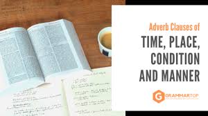 Whether you like it or not, you have to go to bed now. Adverb Clauses Of Time Place Condition And Manner Grammartop Com