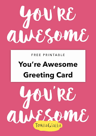 All of these templates are original & unique to this site: Free Printable You Re Awesome Card Tortagialla